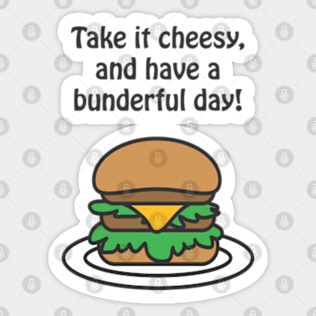 Take it cheesy, and have a bunderful day ! Sticker by punderful_day